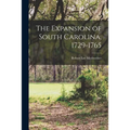 The Expansion of South Carolina, 1729-1765 - Paperback
