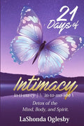 21 Days of Intimacy - in-ti-ma-cy - \'in-to-me-see\: Detox of the Mind, Body, and Spirit - Paperback