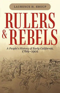 Rulers and Rebels: A People's History of Early California, 1769-1901 - Paperback