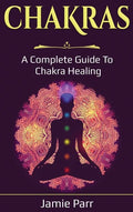 Chakras: A Complete Guide to Chakra Healing - Hardcover
