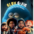 Glow Gang and the Big Blue Monster - Hardcover
