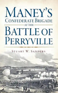 Maney's Confederate Brigade at the Battle of Perryville - Hardcover