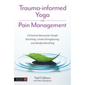 Trauma-Informed Yoga for Pain Management: A Practical Manual for Simple Stretching, Gentle Strengthening, and Mindful Breathing - Paperback