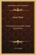 Gone West: Three Narratives of After-Death Experiences - Hardcover