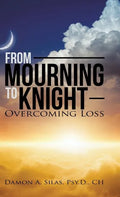 From Mourning To Knight: Overcoming Loss - Hardcover