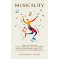 Musicality: How you too can learn music like a gifted prodigy, unlock your musical instinct, and unleash your inner natural. - Hardcover