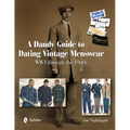 A Dandy Guide to Dating Vintage Menswear: WWI Through the 1960s - Hardcover
