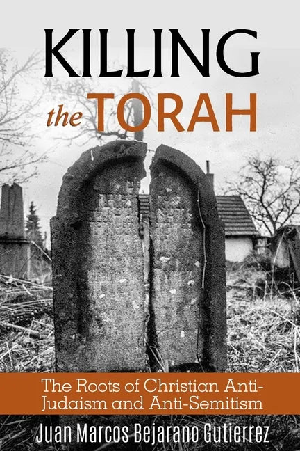 Killing the Torah: The Roots of Christian Anti-Judaism and Anti-Semitism - Paperback
