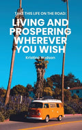 Take This Life On the Road: Living and Prospering Wherever You Wish - Hardcover