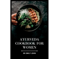 Ayurveda Cookbook for Women: Delicious Ayurvedic Recipes for Women's Health - Paperback