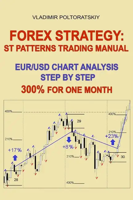 Forex Strategy: ST Patterns Trading Manual, EUR/USD Chart Analysis Step by Step, 300% for One Month - Paperback