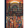 A Manual of Mythology in the Form of Question and Answer - Paperback