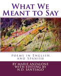 What We Meant to Say: poems in English and Spanish - Paperback