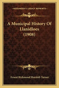 A Municipal History Of Llanidloes (1908) - Paperback