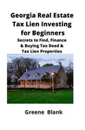 Georgia Real Estate Tax Lien Investing for Beginners: Secrets to Find, Finance & Buying Tax Deed & Tax Lien Properties - Paperback
