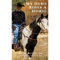 My Hero Rides a Horse: A Journey in Faith, Love, and Family - Hardcover