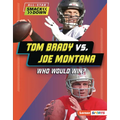 Tom Brady vs. Joe Montana: Who Would Win? - Library Binding