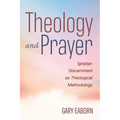 Theology and Prayer: Ignatian Discernment as Theological Methodology - Paperback