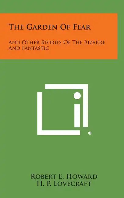 The Garden of Fear: And Other Stories of the Bizarre and Fantastic - Hardcover