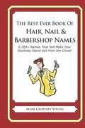 The Best Ever Book of Hair, Nail & Barbershop Names: 6,700+ Names That Will Make Your Business Stand Out from the Crowd - Paperback