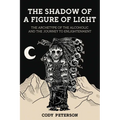 The Shadow of a Figure of Light: The Archetype of the Alcoholic and the Journey to Enlightenment - Paperback