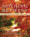 Nothing Between: A Devotional for Seniors - Paperback