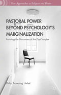 Pastoral Power Beyond Psychology's Marginalization: Resisting the Discourses of the Psy-Complex - Hardcover