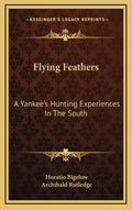 Flying Feathers: A Yankee's Hunting Experiences in the South - Hardcover