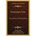 Pioneering In Texas: True Stories Of The Early Days - Paperback