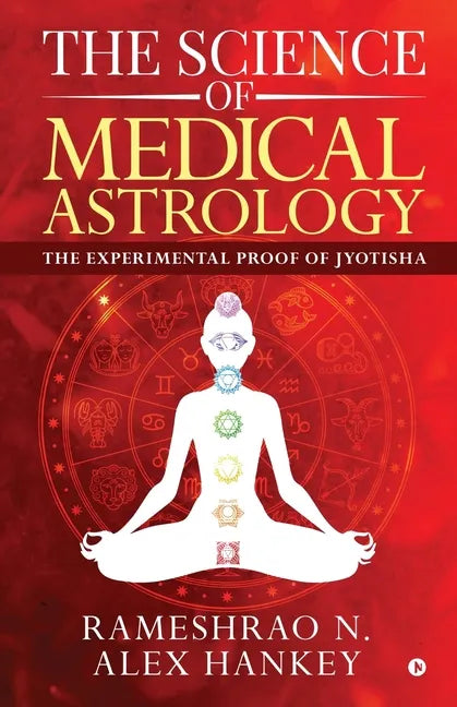 The Science of Medical Astrology: The Experimental Proof of Jyotisha - Paperback