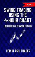 Swing Trading Using the 4-Hour Chart 1: Part 1: Introduction to Swing Trading - Paperback