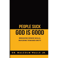 People Suck, God Is Good: Breaking down walls, building toward unity - Paperback