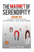 The Magnet of Serendipity: How to Attract Good Luck in Business, Life and Work - Paperback