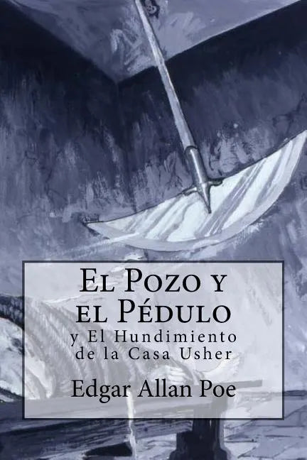 El Pozo y el Péndulo y El Hundimiento de la Casa Usher - Paperback