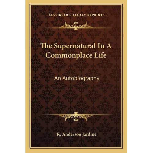 The Supernatural In A Commonplace Life: An Autobiography - Paperback