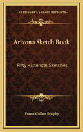Arizona Sketch Book: Fifty Historical Sketches - Hardcover