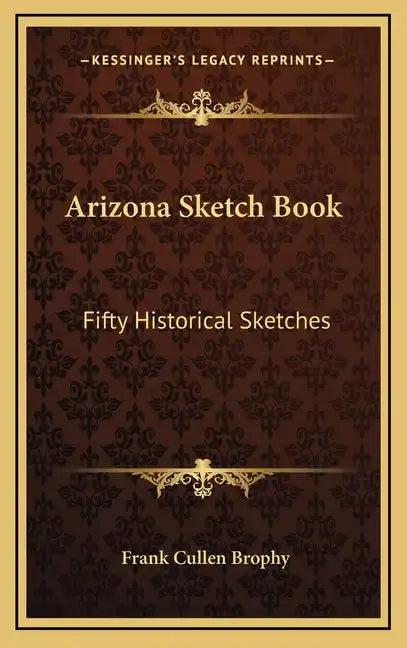 Arizona Sketch Book: Fifty Historical Sketches - Hardcover
