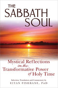 The Sabbath Soul: Mystical Reflections on the Transformative Power of Holy Time - Paperback