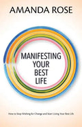 Manifesting Your Best Life: How to Stop Wishing for Change and Start Living Your Best Life - Paperback