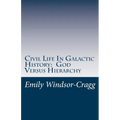 Civil Life in Galactic History: God Versus Hierarchy: The Dialectic Between Choice and Bureaucracy - Paperback