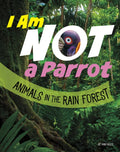 I Am Not a Parrot: Animals in the Rain Forest - Paperback