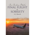 An Airline Pilot's Final Flight to Sobriety - Paperback