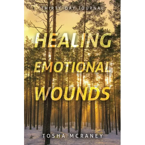 Healing Emotional Wounds: Thirty-Day Journal - Paperback