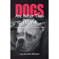 Dogs Are Better Than People: Encountering Good and Evil in the Animal Rescue World - Paperback