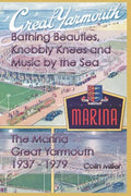 Bathing Beauties, Knobbly Knees and Music by the Sea: The Marina, Great Yarmouth 1937-1979 - Paperback