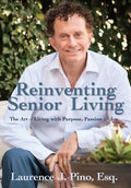 Reinventing Senior Living: The Art of Living with Purpose, Passion & Joy - Hardcover