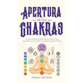 Apertura de tus chakras: La guía definitiva para principiantes para equilibrar los Chakras, y radiar energía positiva - Hardcover