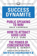Success Dynamite (Condensed Classics): Featuring Public Speaking to Win!, How to Attract Good Luck, and the Power of Concentration: Featuring Public S - Paperback