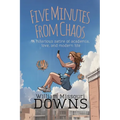 Five Minutes From Chaos: A hilarious satire of academia, love, and modern life - Paperback