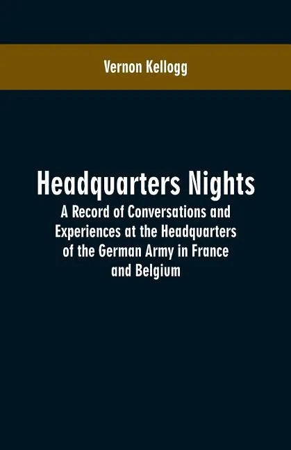 Headquarters Nights: A Record of Conversations and Experiences at the Headquarters of the German Army in France and Belgium - Paperback